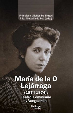 Cubierta del libro María de la O Lejárraga (1874-1974): Teatro, Feminismo y Vanguardia